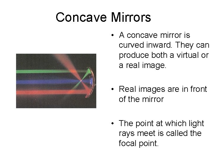 Concave Mirrors • A concave mirror is curved inward. They can produce both a
