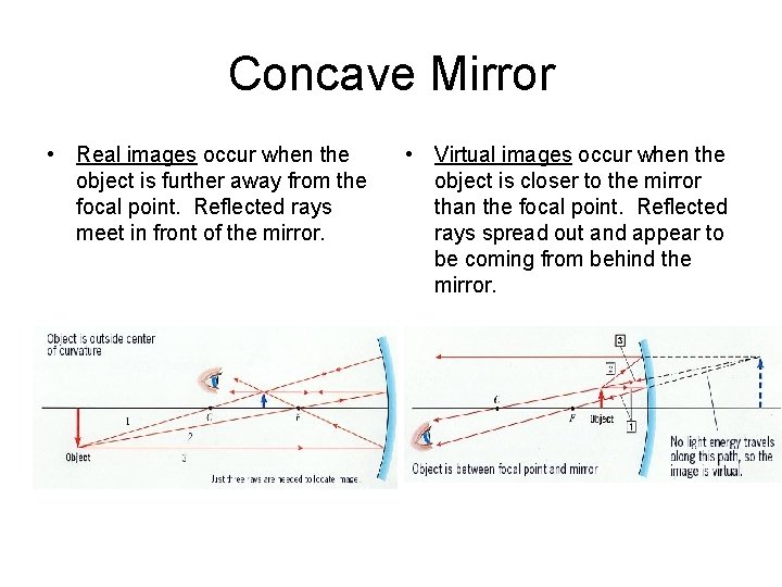 Concave Mirror • Real images occur when the object is further away from the Concave Mirror • Real images occur when the object is further away from the
