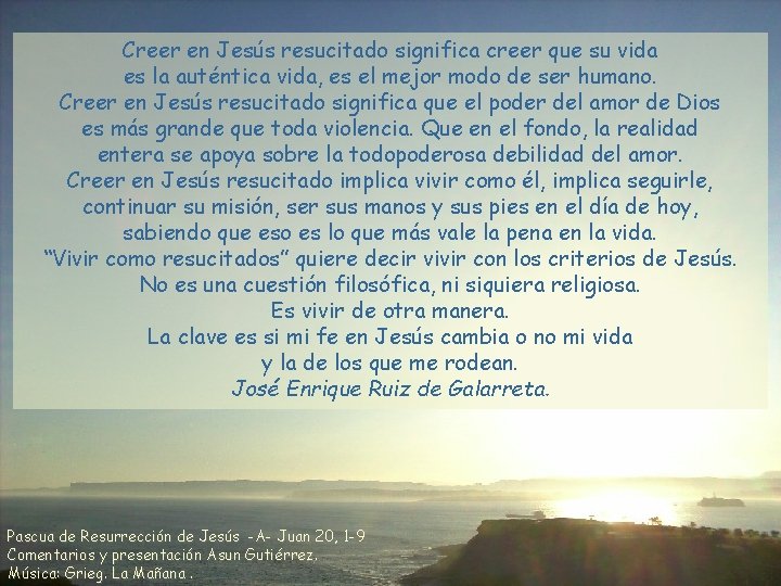 Creer en Jesús resucitado significa creer que su vida es la auténtica vida, es