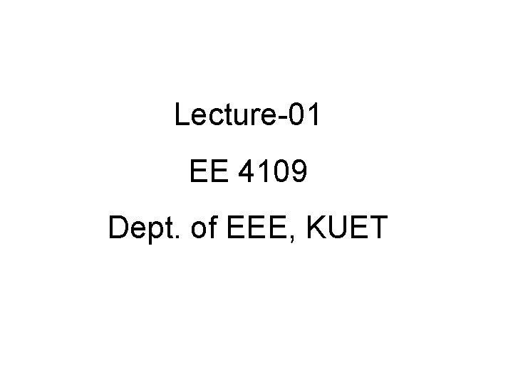 Lecture-01 EE 4109 Dept. of EEE, KUET 