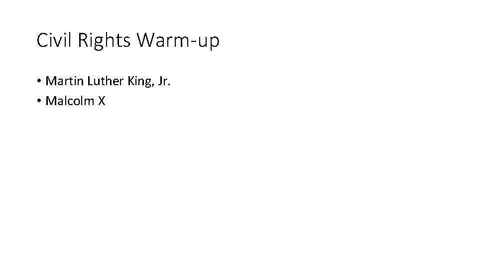 Civil Rights Warm-up • Martin Luther King, Jr. • Malcolm X 