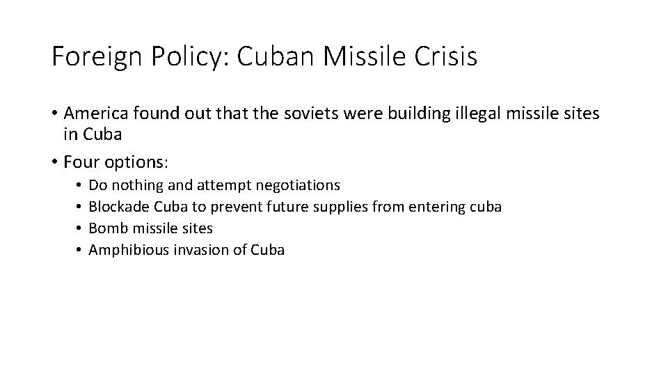 Foreign Policy: Cuban Missile Crisis • America found out that the soviets were building