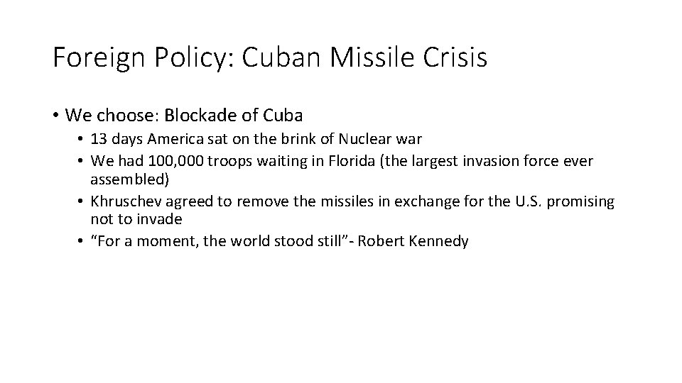 Foreign Policy: Cuban Missile Crisis • We choose: Blockade of Cuba • 13 days