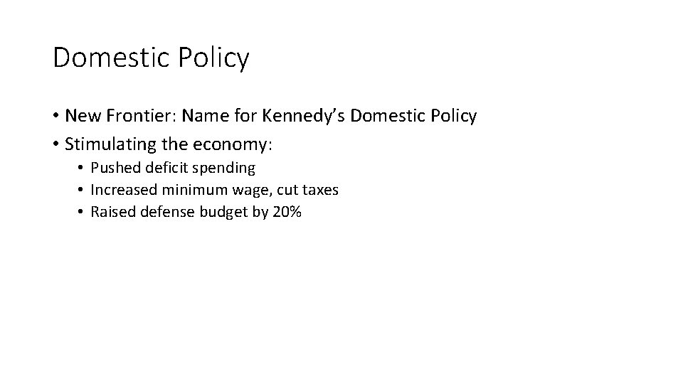 Domestic Policy • New Frontier: Name for Kennedy’s Domestic Policy • Stimulating the economy: