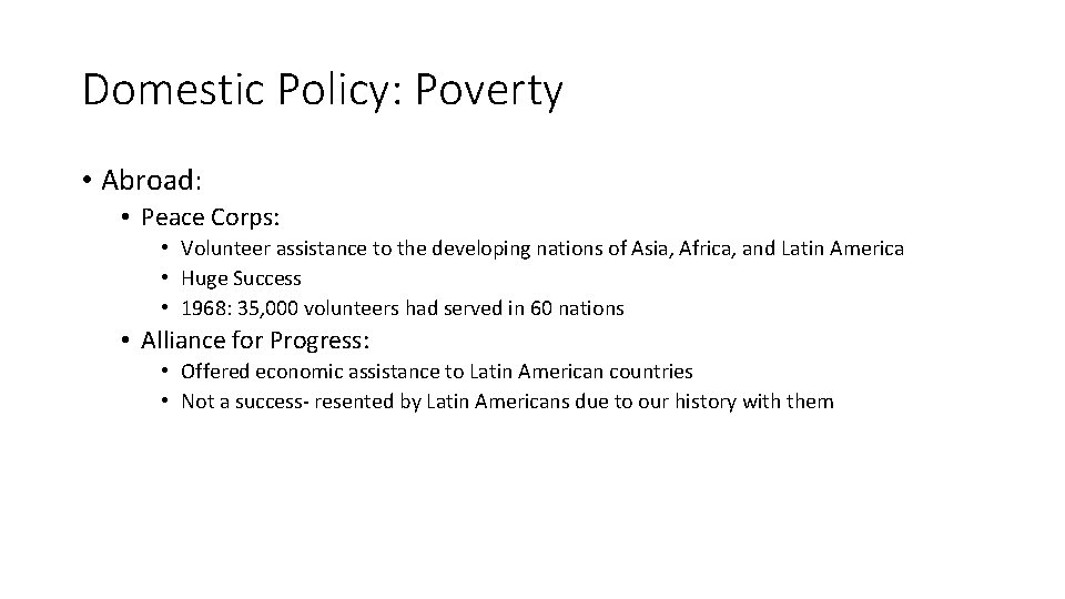 Domestic Policy: Poverty • Abroad: • Peace Corps: • Volunteer assistance to the developing