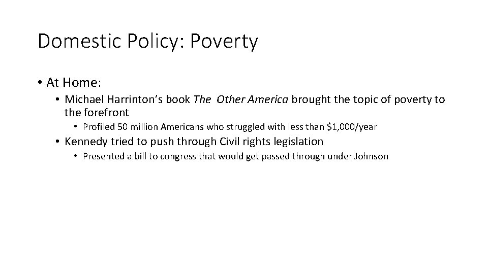 Domestic Policy: Poverty • At Home: • Michael Harrinton’s book The Other America brought