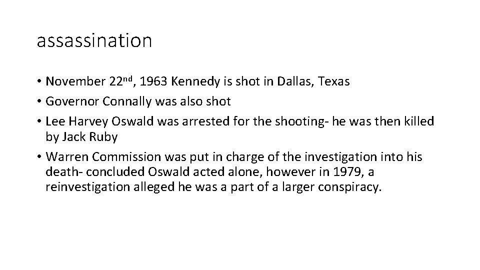 assassination • November 22 nd, 1963 Kennedy is shot in Dallas, Texas • Governor