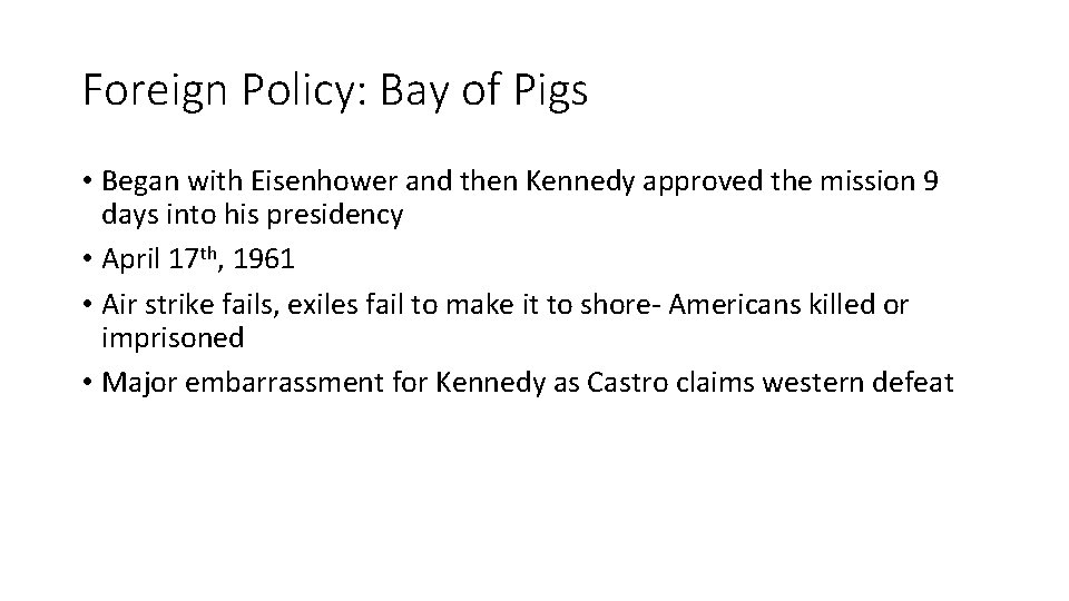 Foreign Policy: Bay of Pigs • Began with Eisenhower and then Kennedy approved the