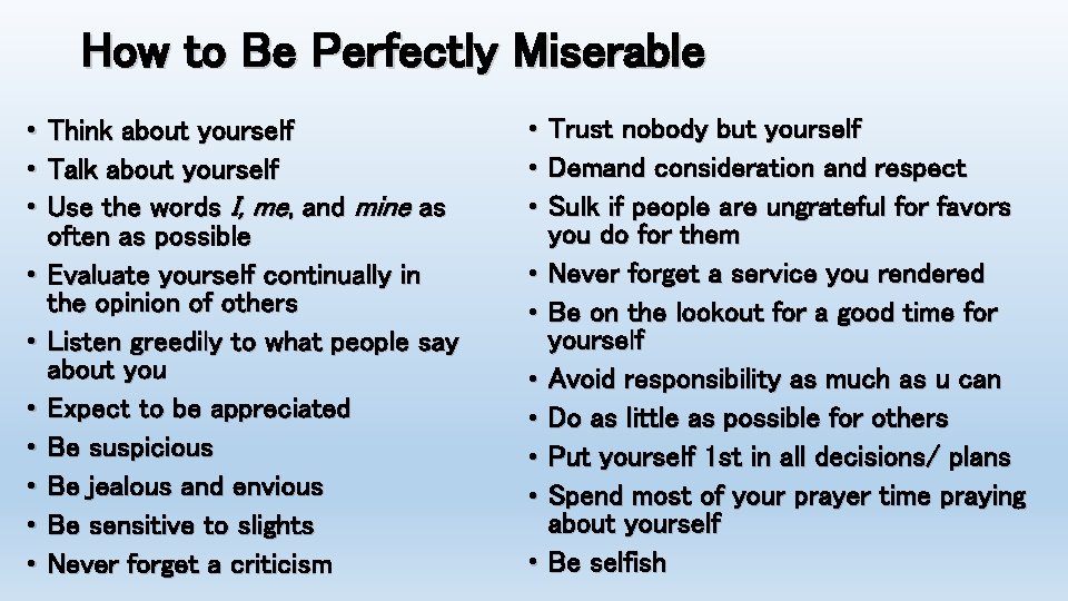 How to Be Perfectly Miserable • Think about yourself • Talk about yourself •