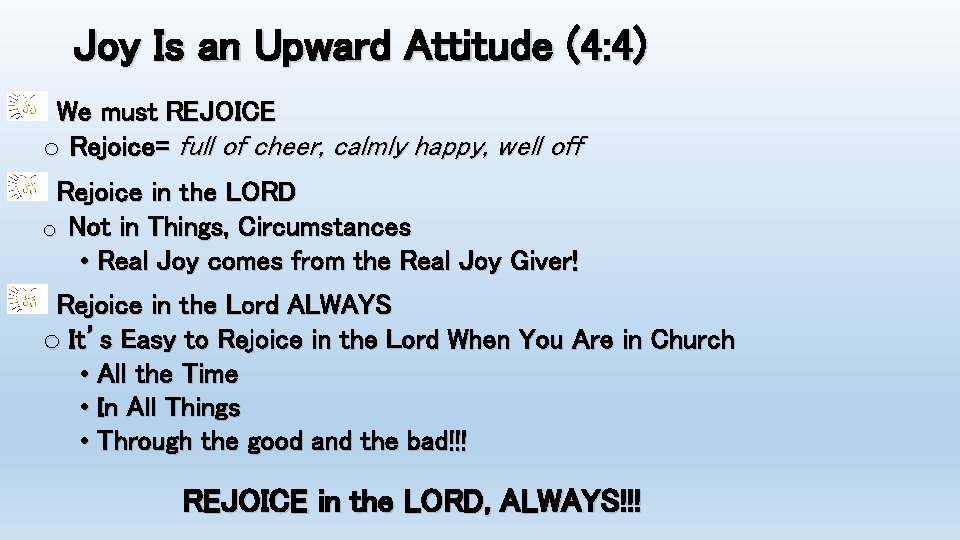 Joy Is an Upward Attitude (4: 4) We must REJOICE o Rejoice= full of