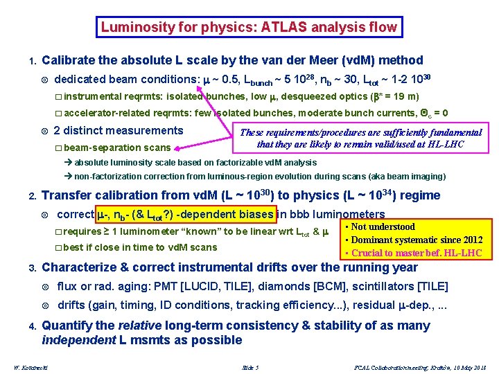 Luminosity for physics: ATLAS analysis flow 1. Calibrate the absolute L scale by the