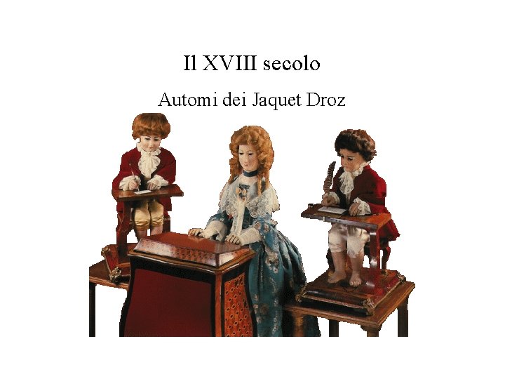 Il XVIII secolo Automi dei Jaquet Droz 