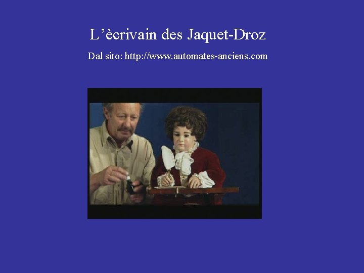 L’ècrivain des Jaquet-Droz Dal sito: http: //www. automates-anciens. com 