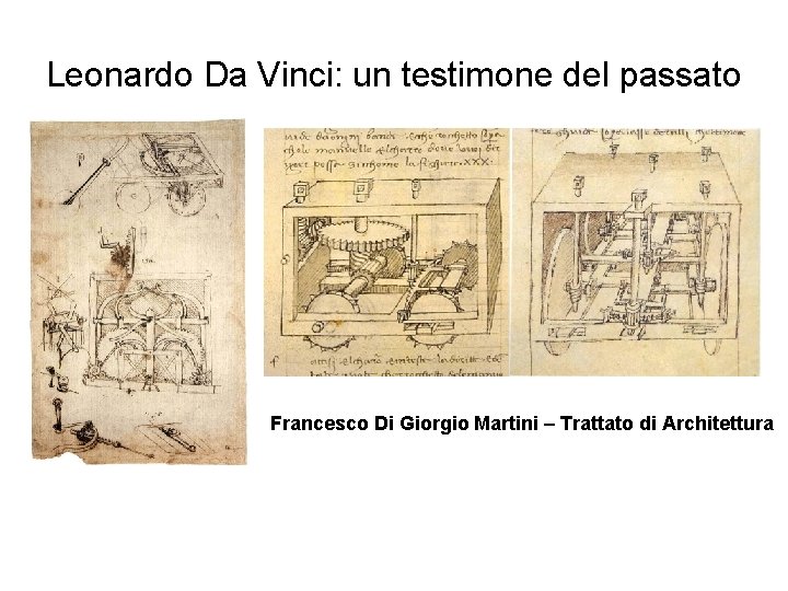 Leonardo Da Vinci: un testimone del passato Francesco Di Giorgio Martini – Trattato di