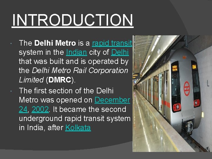 INTRODUCTION The Delhi Metro is a rapid transit system in the Indian city of