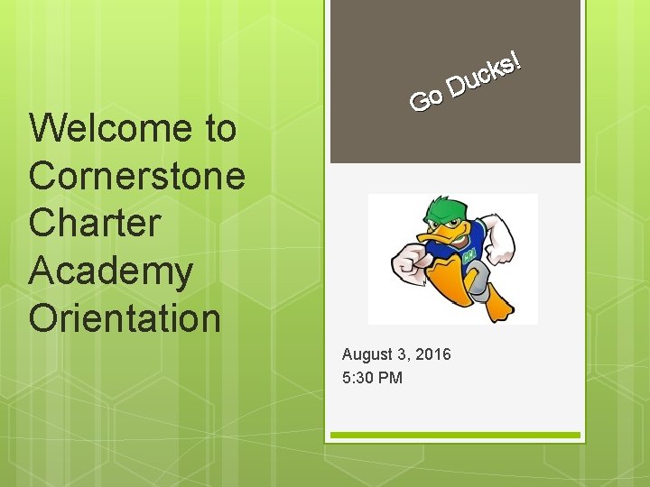Welcome to Cornerstone Charter Academy Orientation ! s k c u D o G