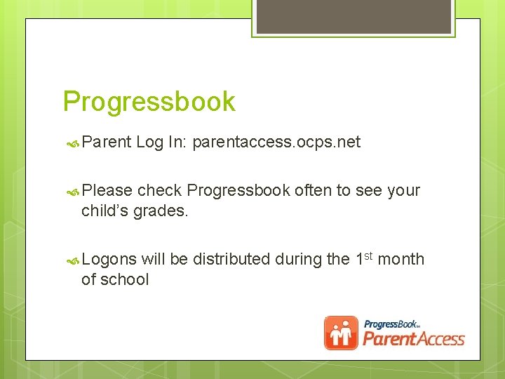 Progressbook Parent Log In: parentaccess. ocps. net Please check Progressbook often to see your
