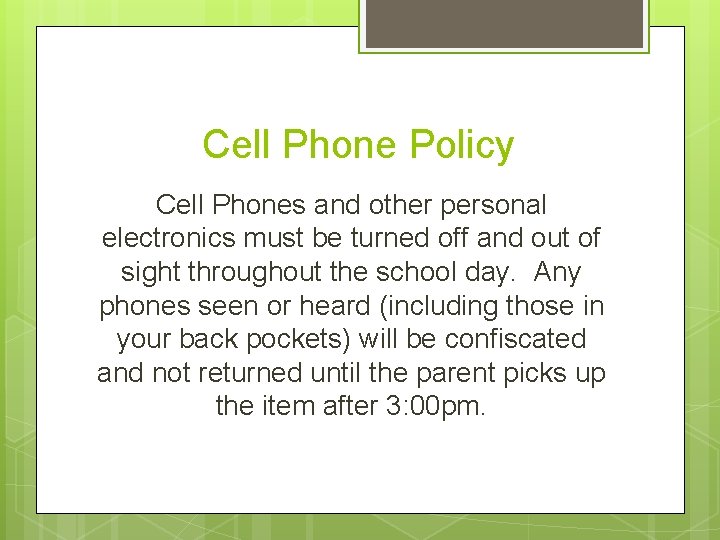 Cell Phone Policy Cell Phones and other personal electronics must be turned off and