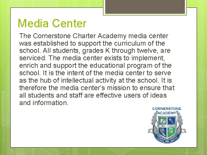 Media Center The Cornerstone Charter Academy media center was established to support the curriculum