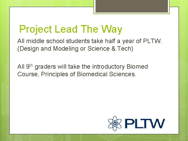 Project Lead The Way All middle school students take half a year of PLTW.