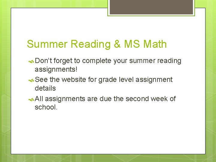 Summer Reading & MS Math Don’t forget to complete your summer reading assignments! See