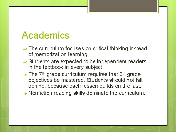 Academics The curriculum focuses on critical thinking instead of memorization learning. Students are expected