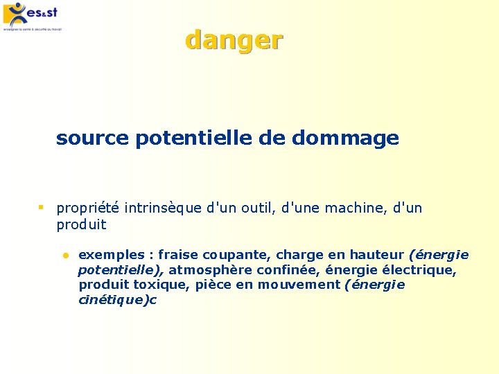 danger source potentielle de dommage § propriété intrinsèque d'un outil, d'une machine, d'un produit