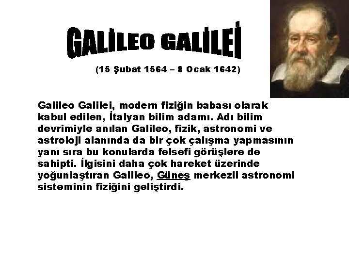 (15 Şubat 1564 – 8 Ocak 1642) Galileo Galilei, modern fiziğin babası olarak kabul