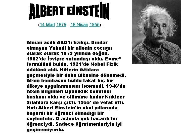 (14 Mart 1879 - 18 Nisan 1955) , Alman asıllı ABD'li fizikçi. Dindar olmayan