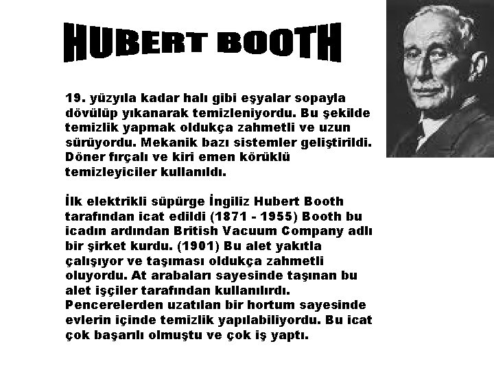 19. yüzyıla kadar halı gibi eşyalar sopayla dövülüp yıkanarak temizleniyordu. Bu şekilde temizlik yapmak