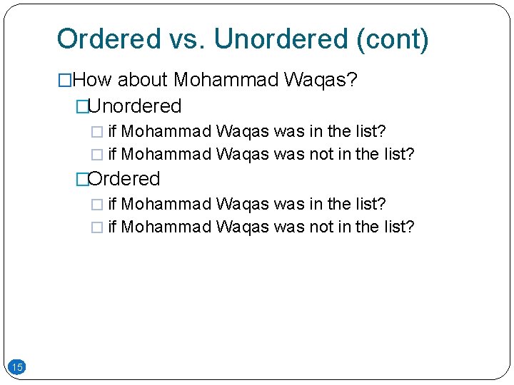 Ordered vs. Unordered (cont) �How about Mohammad Waqas? �Unordered � if Mohammad Waqas was