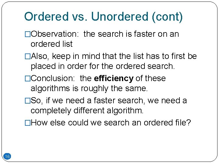 Ordered vs. Unordered (cont) �Observation: the search is faster on an ordered list �Also,