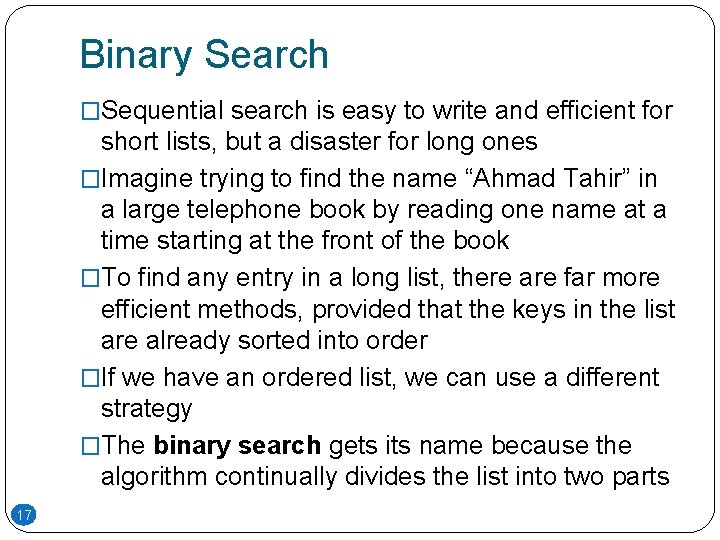 Binary Search �Sequential search is easy to write and efficient for short lists, but