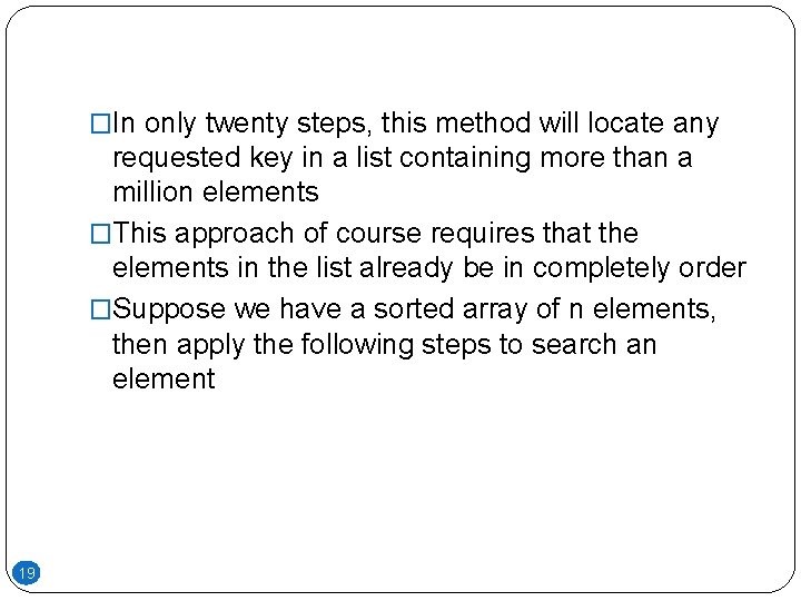 �In only twenty steps, this method will locate any requested key in a list