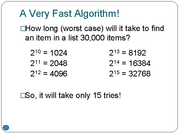 A Very Fast Algorithm! �How long (worst case) will it take to find an