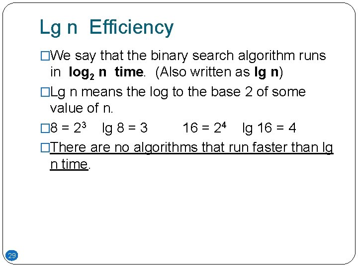Lg n Efficiency �We say that the binary search algorithm runs in log 2