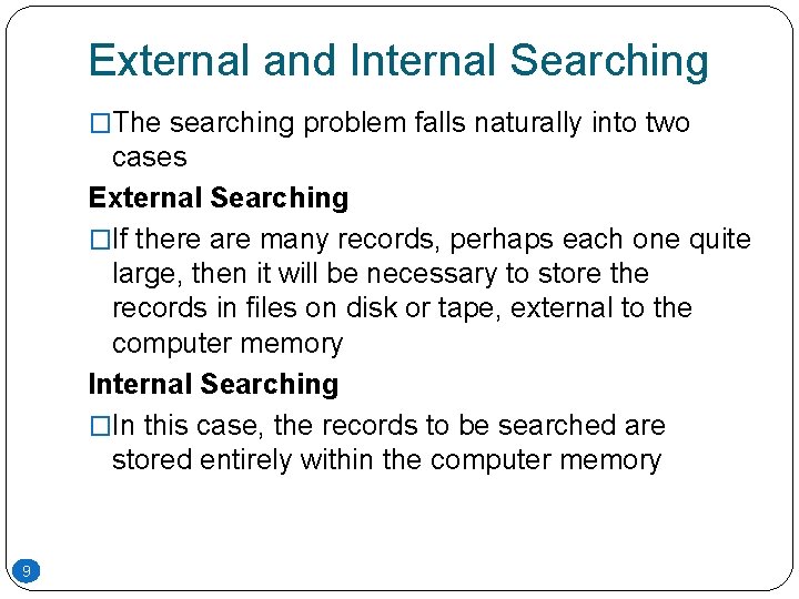 External and Internal Searching �The searching problem falls naturally into two cases External Searching