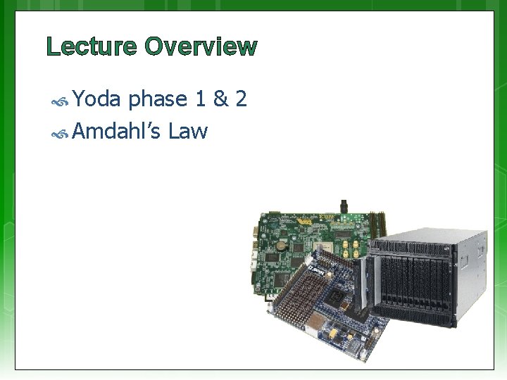 Lecture Overview Yoda phase 1 & 2 Amdahl’s Law 