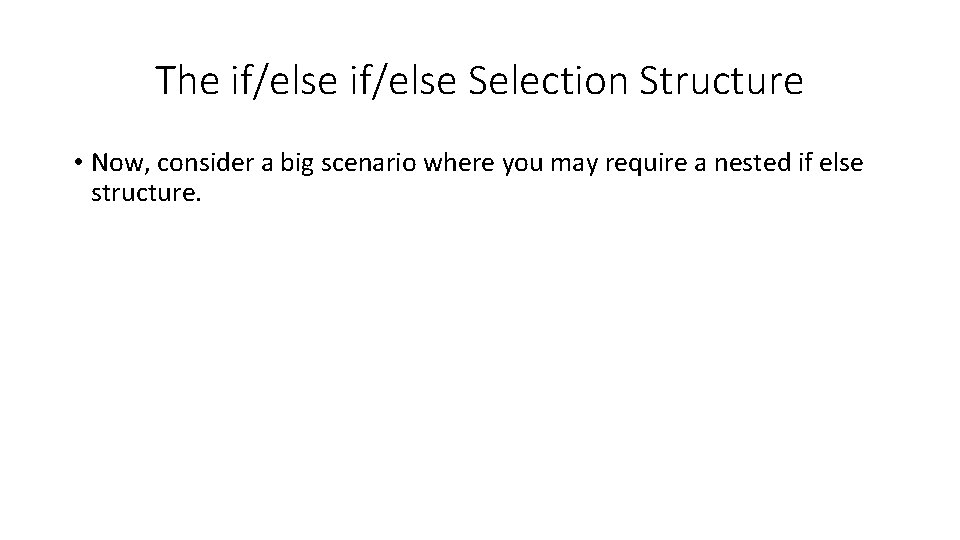 The if/else Selection Structure • Now, consider a big scenario where you may require