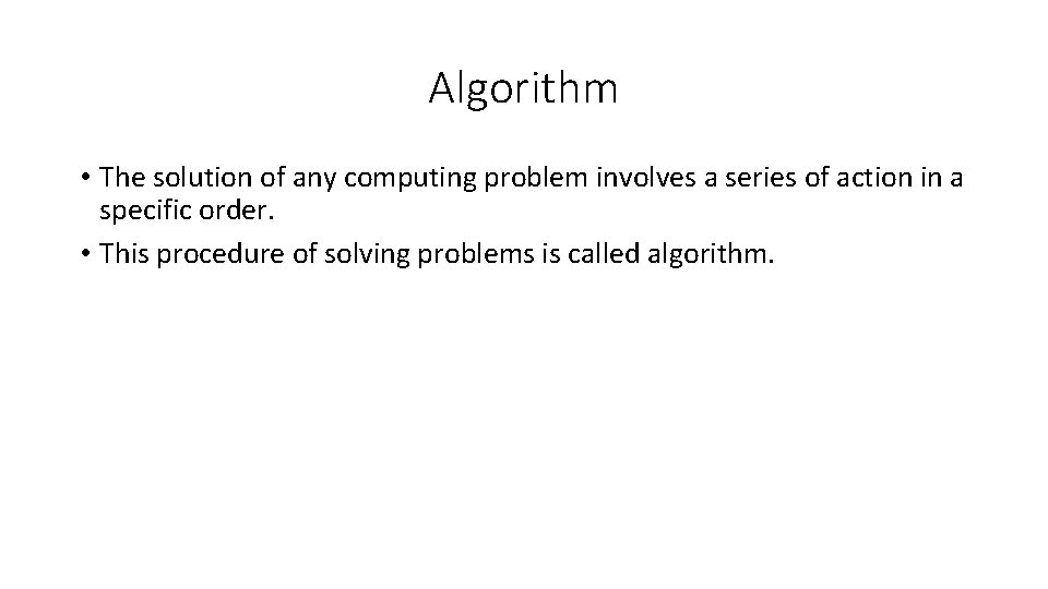 Algorithm • The solution of any computing problem involves a series of action in