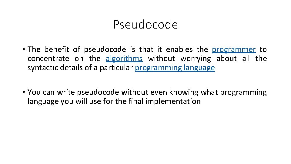 Pseudocode • The benefit of pseudocode is that it enables the programmer to concentrate