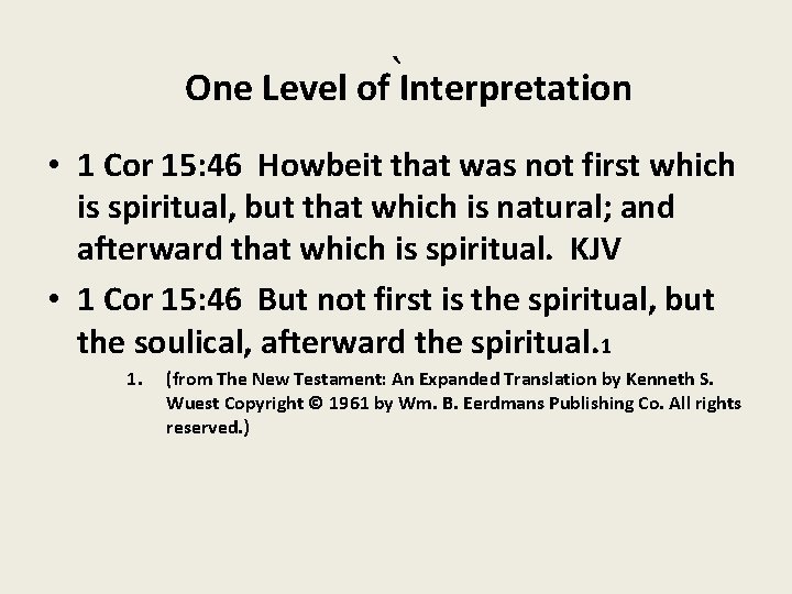 ` One Level of Interpretation • 1 Cor 15: 46 Howbeit that was not
