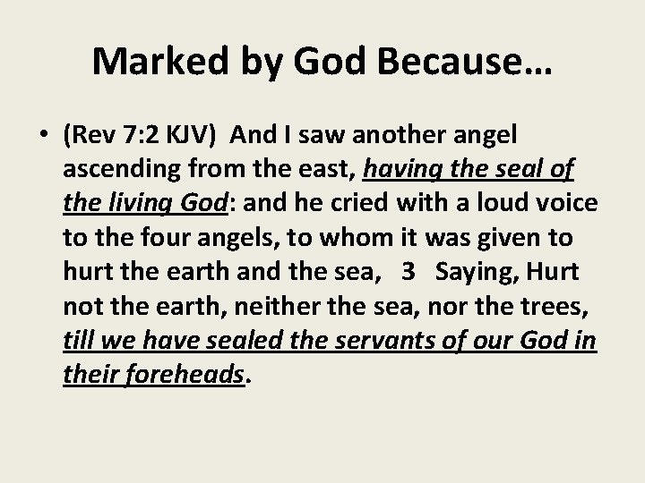 Marked by God Because… • (Rev 7: 2 KJV) And I saw another angel