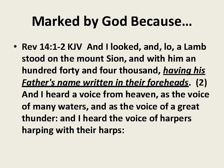 Marked by God Because… • Rev 14: 1 -2 KJV And I looked, and,