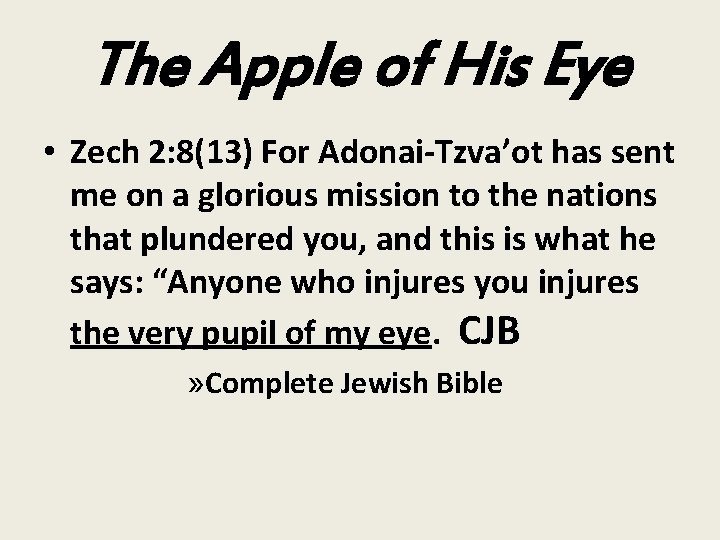 The Apple of His Eye • Zech 2: 8(13) For Adonai-Tzva’ot has sent me