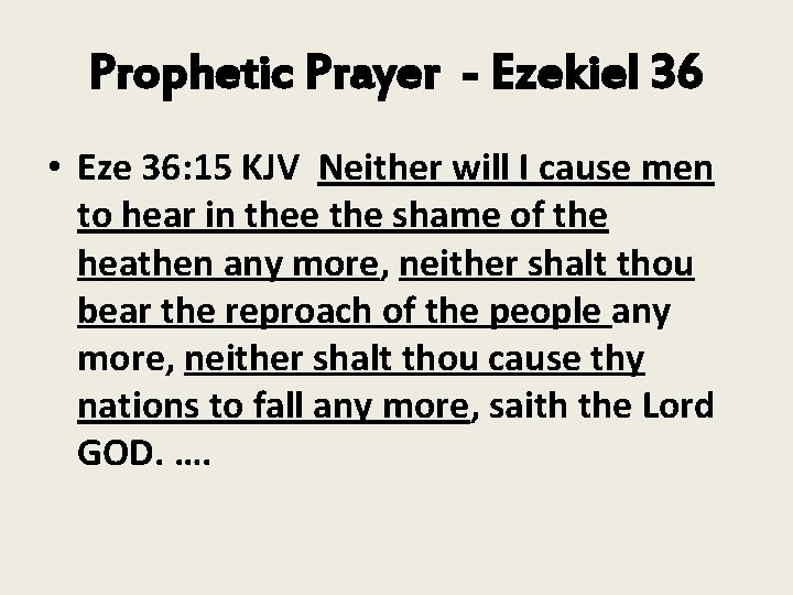 Prophetic Prayer - Ezekiel 36 • Eze 36: 15 KJV Neither will I cause