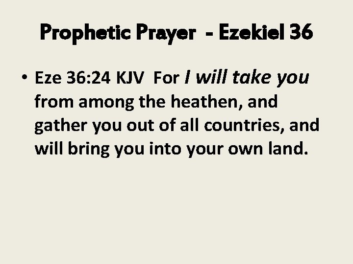 Prophetic Prayer - Ezekiel 36 • Eze 36: 24 KJV For I will take