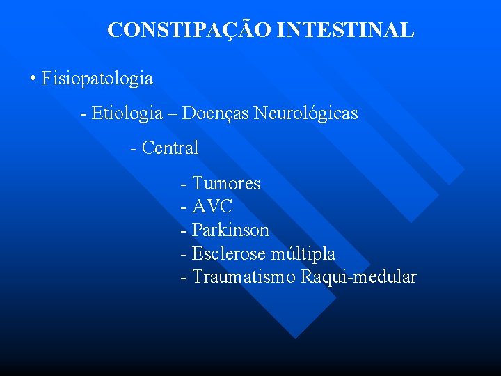 CONSTIPAÇÃO INTESTINAL • Fisiopatologia - Etiologia – Doenças Neurológicas - Central - Tumores -