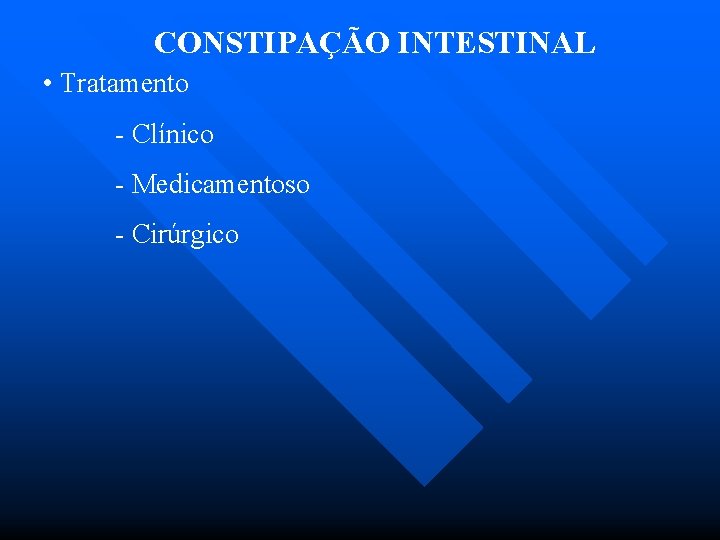 CONSTIPAÇÃO INTESTINAL • Tratamento - Clínico - Medicamentoso - Cirúrgico 