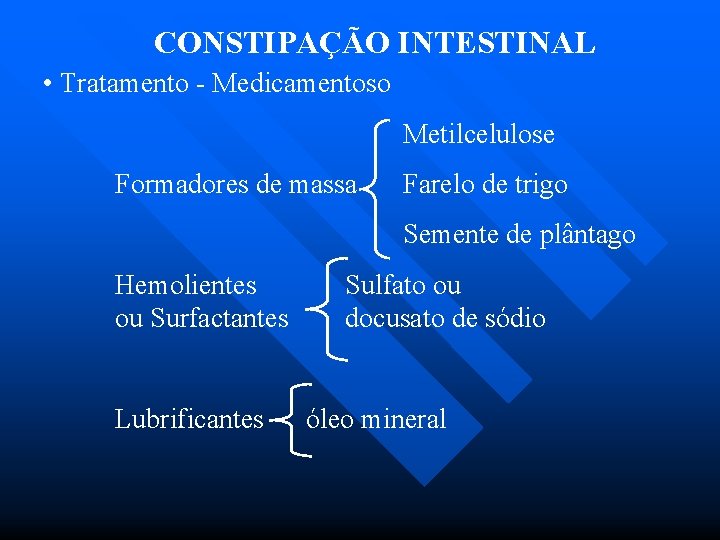CONSTIPAÇÃO INTESTINAL • Tratamento - Medicamentoso Metilcelulose Formadores de massa Farelo de trigo Semente